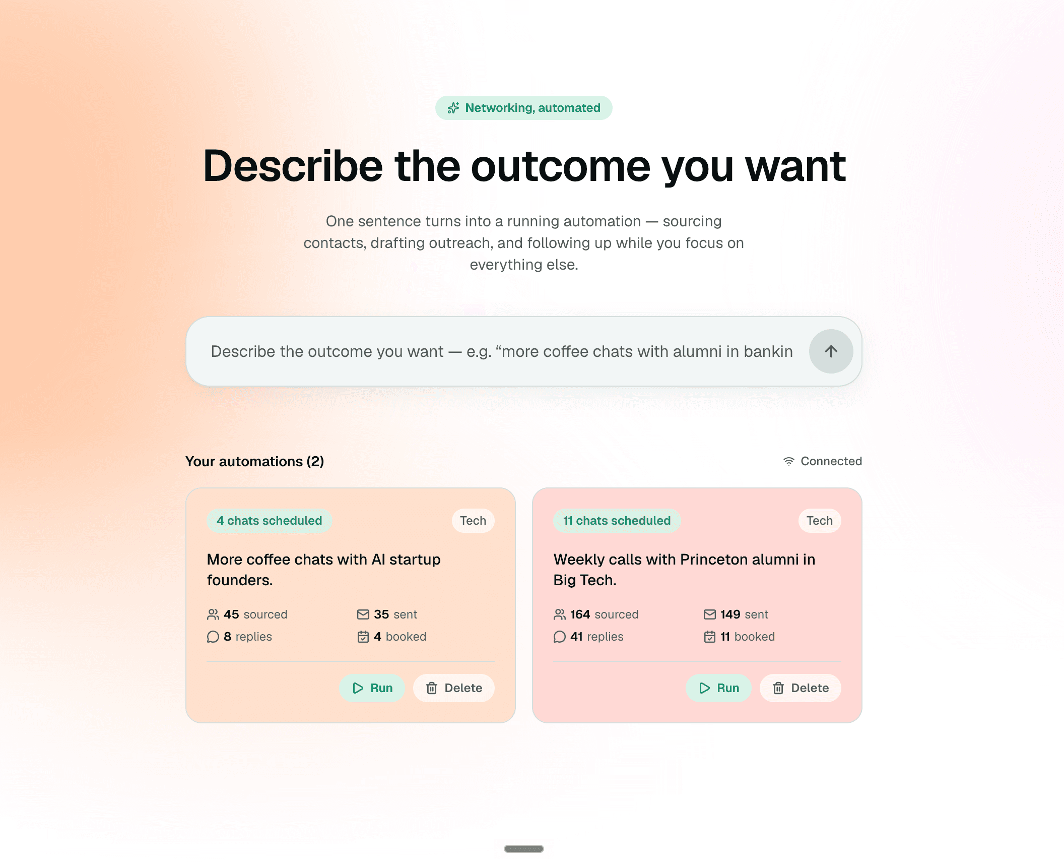 The "Describe the outcome you want" landing screen, showing two running automations -- "More coffee chats with AI startup founders" and "Weekly calls with Princeton alumni in Big Tech" -- each with sourced, sent, replies and booked counts.